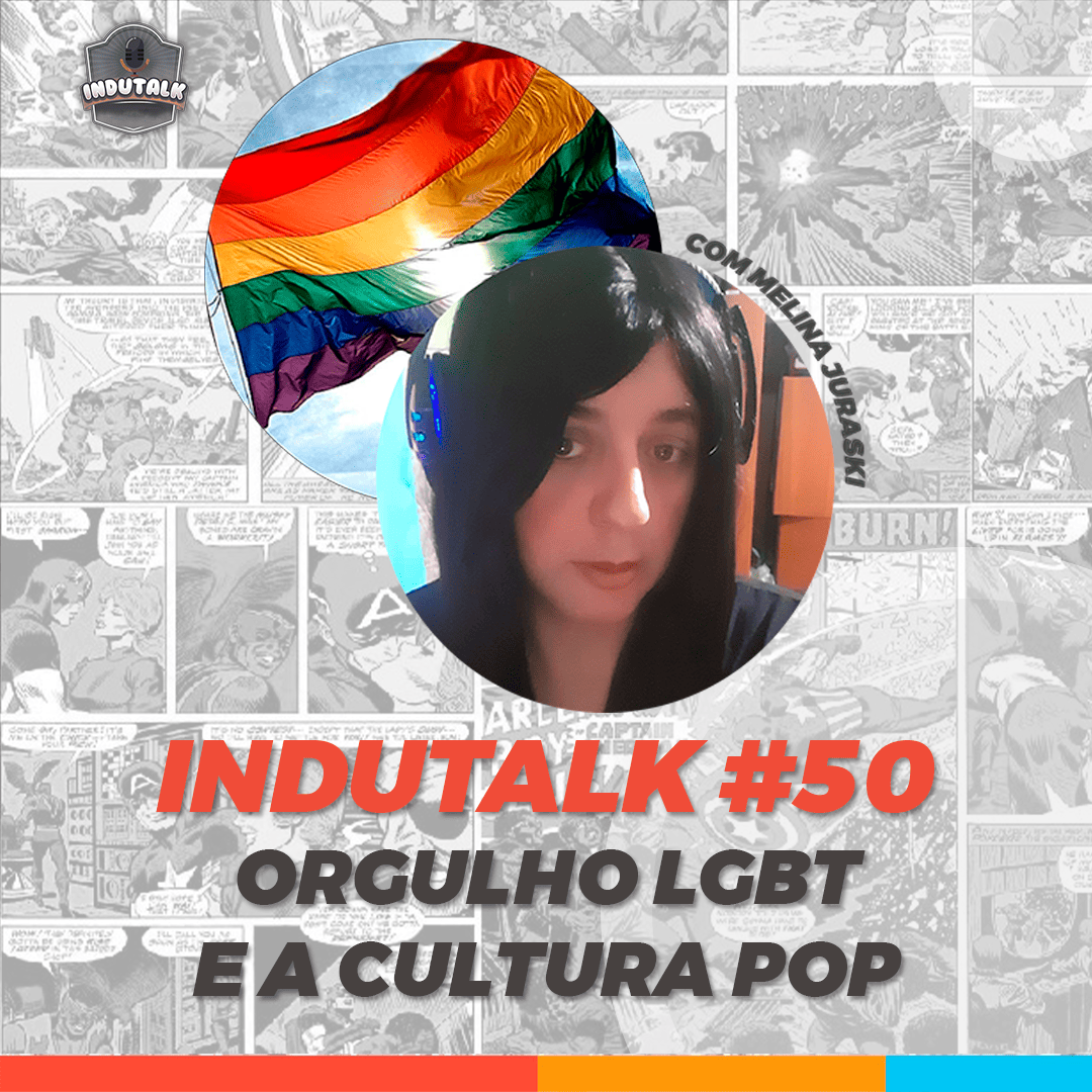 InduTalk #50 | Muito além do G: A comunidade LGBTQIA+ na Cultura Pop