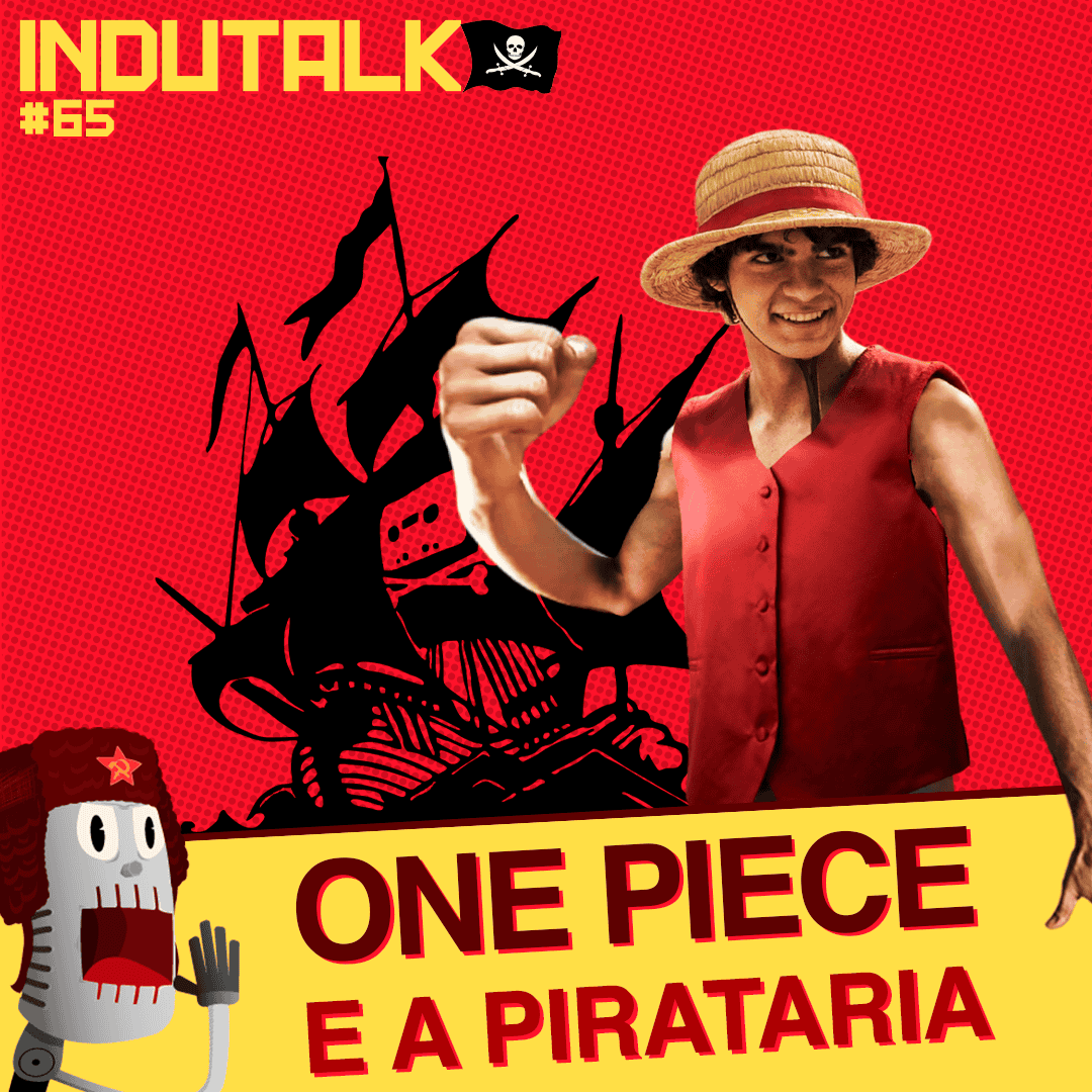 InduTalk #65 | One Piece e a Pirataria nos mares e na web